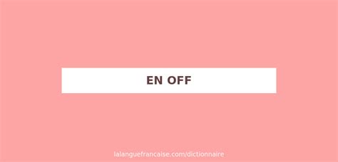 off traduction en francais|off signification.